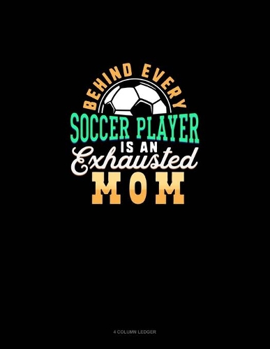 Behind Every Soccer Player Is An Exhausted Mom