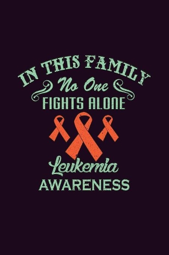 In This Family No One Fights Alone Leukemia Awareness