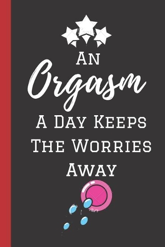An Orgasm A Day Keeps The Worries Away