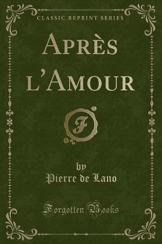Après l'Amour (Classic Reprint)