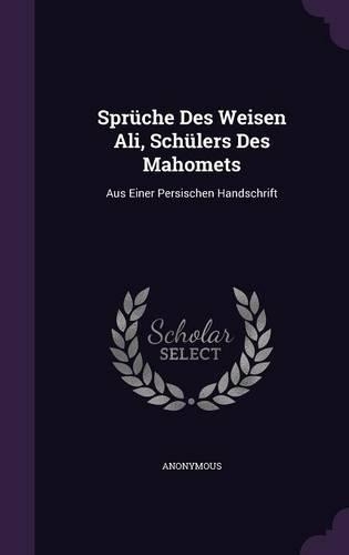 Sprüche Des Weisen Ali, Schülers Des Mahomets