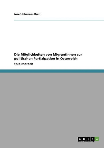 Die Möglichkeiten von MigrantInnen zur politischen Partizipation in Österreich