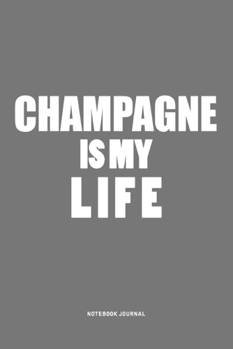 Champagne IS My Life