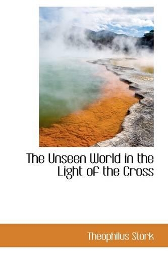 The Unseen World in the Light of the Cross