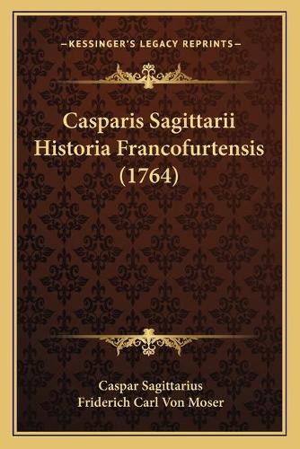 Casparis Sagittarii Historia Francofurtensis (1764)