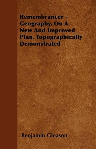 Remembrancer - Geography, On A New And Improved Plan, Topographically Demonstrated