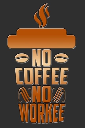 No Coffee No Workee