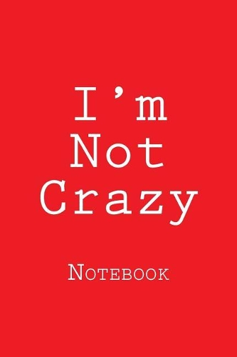 I'm Not Crazy