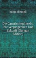 Die Canarischen Inseln: Ihre Vergangenheit Und Zukunft (German Edition)