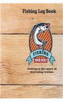 Fishing is the sport of drowning worms.