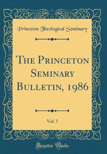 The Princeton Seminary Bulletin, 1986, Vol. 7 (Classic Reprint)