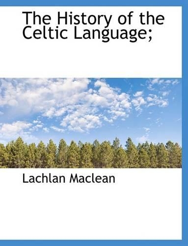 The History of the Celtic Language;: (English)
