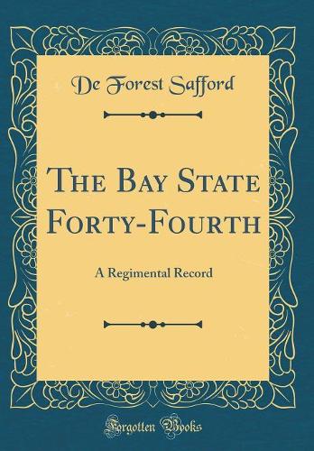The Bay State Forty-Fourth: A Regimental Record (Classic Reprint)