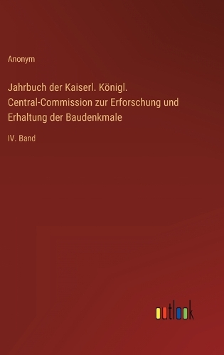 Jahrbuch der Kaiserl. Königl. Central-Commission zur Erforschung und Erhaltung der Baudenkmale