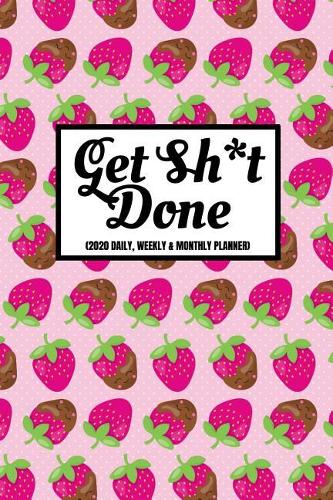 Get Sh*t Done (2020 Daily, Weekly & Monthly Planner)