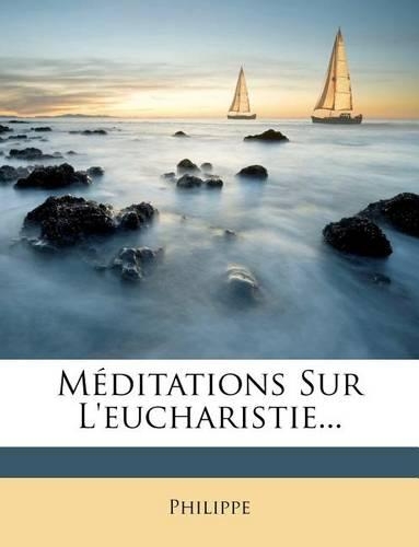Meditations Sur L'Eucharistie...