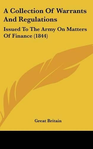 A Collection of Warrants and Regulations: Issued to the Army on Matters of Finance (1844)
