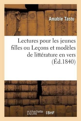 Lectures Pour Les Jeunes Filles Ou Leçons Et Modèles de Littérature En Vers