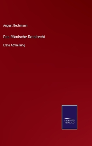 Das Römische Dotalrecht: Erste Abtheilung