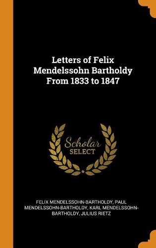 Letters of Felix Mendelssohn Bartholdy from 1833 to 1847
