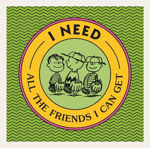 I Need All the Friends I Can Get: (Peanuts)
