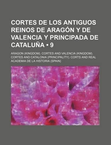 Cortes de Los Antiguos Reinos de Aragon y de Valencia y Principada de Cataluna (9)