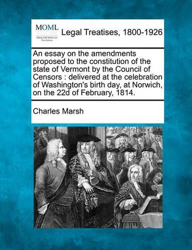 An Essay on the Amendments Proposed to the Constitution of the State of Vermont by the Council of Censors