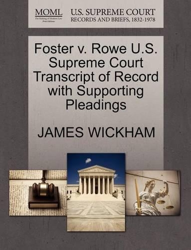 Foster V. Rowe U.S. Supreme Court Transcript of Record with Supporting Pleadings