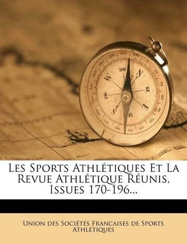 Les Sports Athlétiques Et La Revue Athlétique Réunis, Issues 170-196...