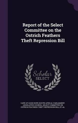 Report of the Select Committee on the Ostrich Feathers Theft Repression Bill