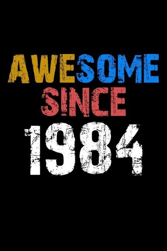 Awesome since 1984 Notebook Birthday Gift