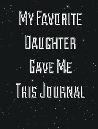 My Favorite Daughter Gave Me This Journal