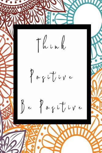 Think Positive Be Positive