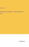 Uplands and Lowlands or Three Chapters in a Life