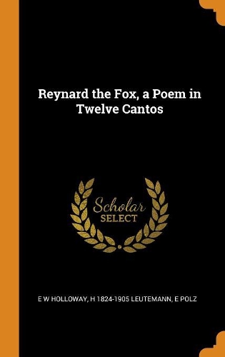 Reynard the Fox, a Poem in Twelve Cantos