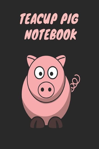 Teacup Pig Notebook
