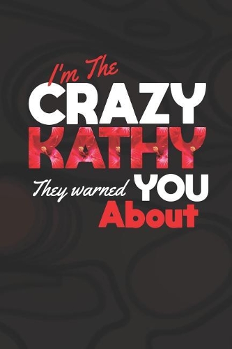 I'm The Crazy Kathy They Warned You About