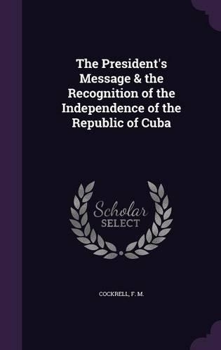 The President's Message & the Recognition of the Independence of the Republic of Cuba