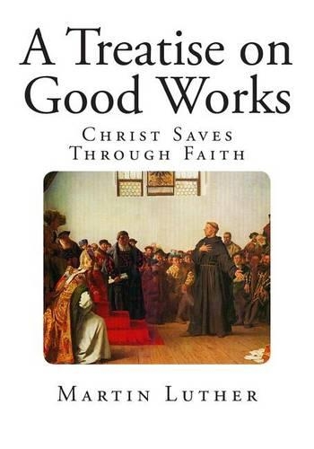 A Treatise on Good Works
