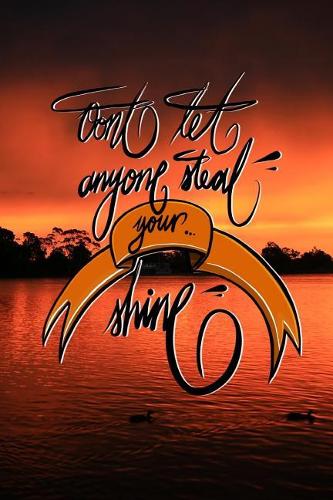 Don't let anyone steal your shine