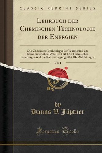 Lehrbuch Der Chemischen Technologie Der Energien, Vol. 1