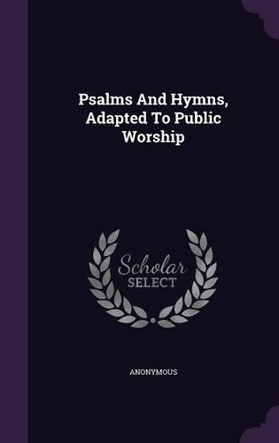 Psalms and Hymns, Adapted to Public Worship