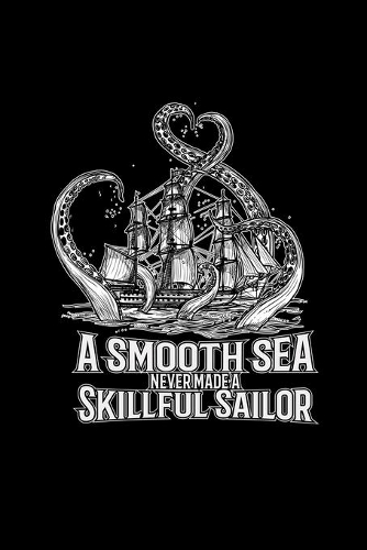 A smooth sea never made a skillful sailor