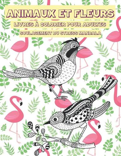 Livres à colorier pour adultes - Soulagement du stress Mandala - Animaux et fleurs