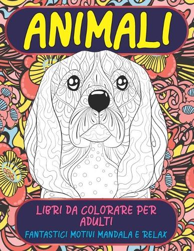 Libri da colorare per adulti - Fantastici motivi Mandala e relax - Animali