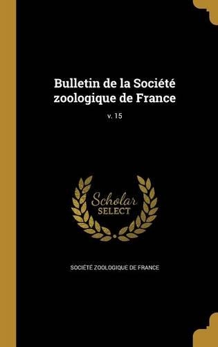Bulletin de La Societe Zoologique de France; V. 15