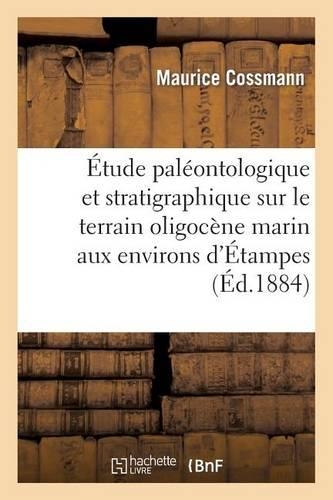Étude Paléontologique Et Stratigraphique Sur Le Terrain Oligocène Marin Aux Environs d'Étampes