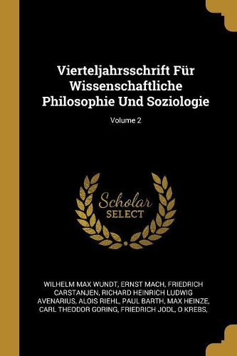 Vierteljahrsschrift Für Wissenschaftliche Philosophie Und Soziologie; Volume 2