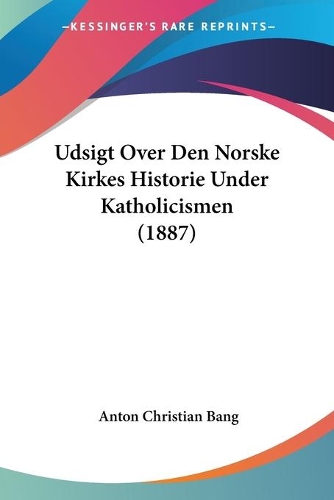 Udsigt Over Den Norske Kirkes Historie Under Katholicismen (1887)