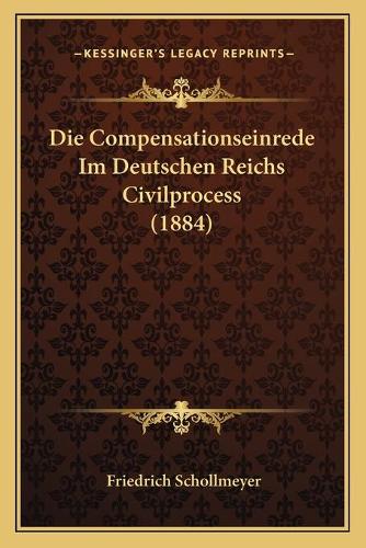 Die Compensationseinrede Im Deutschen Reichs Civilprocess (1884)